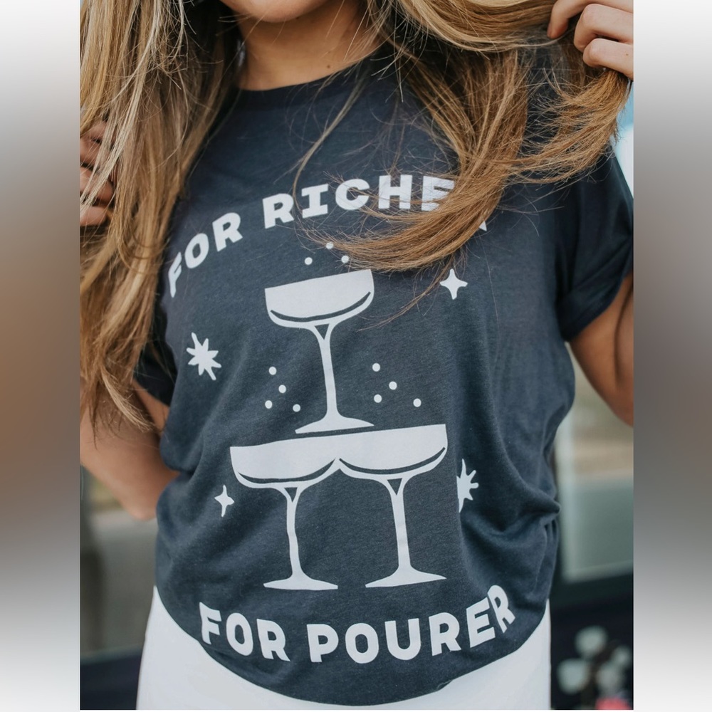 FRIDAY + SATURDAY: FOR RICHER FOR POURER T SHIRT